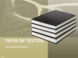 TIPOS DE TEXTOS Your contact information 