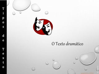 ©
Thera2012
http://img.papelenblanco.com/2009/08/tea
T
i
p
o
s
d
e
T
e
x
t
o
O Texto dramático