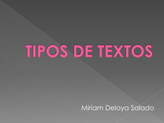 TIPOS DE TEXTOS Miriam Deloya Salado 