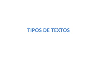 TIPOS DE TEXTOS
 