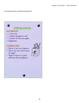 Lenguaje y Comunicación Primer Ciclo Básico
Lee el siguiente texto y responde la pregunta 55.
48
 