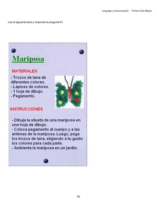 Lenguaje y Comunicación Primer Ciclo Básico
Lee el siguiente texto y responde la pregunta 61.
55
 