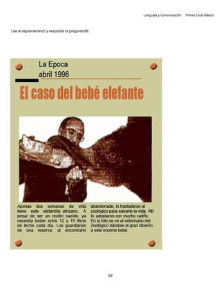 Lenguaje y Comunicación Primer Ciclo Básico
Lee el siguiente texto y responde la pregunta 68.
62
 