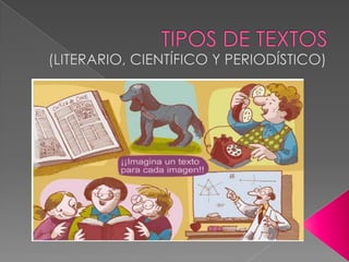 TIPOS DE TEXTOS (LITERARIO, CIENTÍFICO Y PERIODÍSTICO) 