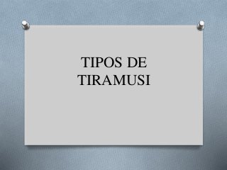 TIPOS DE
TIRAMUSI
 