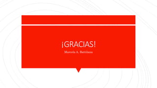 ¡GRACIAS!
Marcela A. Battilana
 