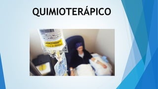 QUIMIOTERÁPICO
 