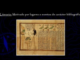 Literario:  Motivado por lugares o eventos de carácter bibliográfico.  