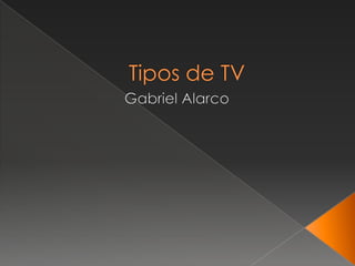 Tipos de TV Gabriel Alarco 