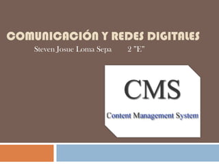 COMUNICACIÓN Y REDES DIGITALES
    Steven Josue Loma Sepa   2 ”E”
 