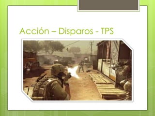 Acción – Disparos - TPS
 