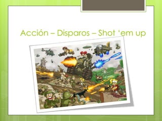 Acción – Disparos – Shot ‘em up
 