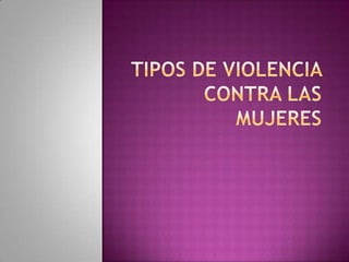 Tipos De Violencia Contra Las Mujeres