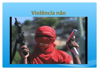 Violência não
 