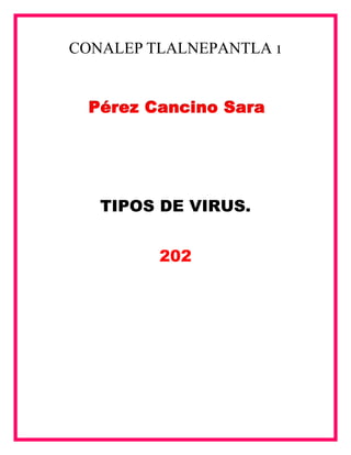 CONALEP TLALNEPANTLA 1
TIPOS DE VIRUS.
202
 