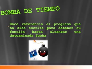 Hace referencia al programa que
ha sido escrito para detener su
función hasta alcanzar una
determinada fecha
 
