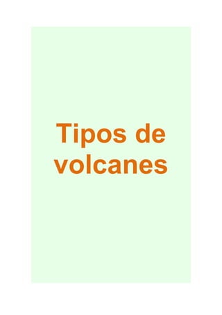 Tipos de
volcanes

 