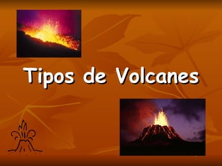 Tipos de Volcanes 