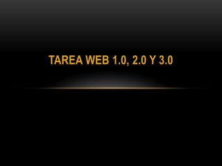 TAREA WEB 1.0, 2.0 Y 3.0
 