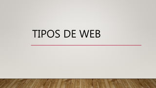 TIPOS DE WEB
 