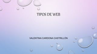 TIPOS DE WEB
VALENTINA CARDONA CASTRILLÓN
 