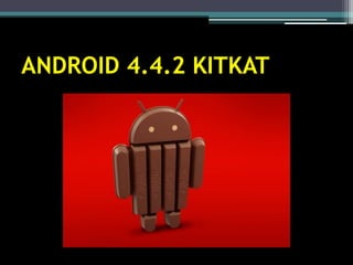 ANDROID 4.4.2 KITKAT  
