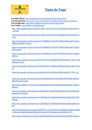 Tipos de Yoga
Link Web Oficial: ​https://yogaouioga.com.br/hatha/curso-de-yoga-online/
Link Google Drive: ​https://drive.google.com/drive/folders/1dcVeTZkxAFcgEzAvzKaAQm2YRsSSznqT
Link Google Site: ​https://sites.google.com/view/curso-de-yoga-online/
Link Twitter: ​https://twitter.com/yogaouioga
https://docs.google.com/document/d/1uuNR_Dd16VJK1KTs7JSN6fqy50SXYzZzGTyR1oI
_sFs/edit
https://docs.google.com/document/d/1uuNR_Dd16VJK1KTs7JSN6fqy50SXYzZzGTyR1oI
_sFs/
https://docs.google.com/document/d/1bYcN8B683LmOTe05TcQt49EsQSaYeabF7qOapq
GMKws/edit?usp=sharing
https://docs.google.com/document/d/1bYcN8B683LmOTe05TcQt49EsQSaYeabF7qOapq
GMKws/edit
https://docs.google.com/document/d/1bYcN8B683LmOTe05TcQt49EsQSaYeabF7qOapq
GMKws
https://docs.google.com/document/d/1tafCPn8xSz7kvIjt9Daw1IfBai6Uct6zhbT_FNK_x1k/e
dit?usp=sharing
https://docs.google.com/document/d/1tafCPn8xSz7kvIjt9Daw1IfBai6Uct6zhbT_FNK_x1k/e
dit
https://docs.google.com/document/d/1tafCPn8xSz7kvIjt9Daw1IfBai6Uct6zhbT_FNK_x1k/
https://docs.google.com/document/d/12sMdty5NvNxGUICJ7D9eQb29kG8F4Zj2i-UNlOeS
Mts/edit?usp=sharing
https://docs.google.com/document/d/12sMdty5NvNxGUICJ7D9eQb29kG8F4Zj2i-UNlOeS
Mts/edit
https://docs.google.com/drawings/d/1JQEDRlbaYVUyNZKtQ42AWajiG2oqtEkrz09HFjU6v
Nw/edit?usp=sharing
https://docs.google.com/drawings/d/1JQEDRlbaYVUyNZKtQ42AWajiG2oqtEkrz09HFjU6v
Nw/edit
https://docs.google.com/drawings/d/1JQEDRlbaYVUyNZKtQ42AWajiG2oqtEkrz09HFjU6v
Nw
https://docs.google.com/drawings/d/e/2PACX-1vT5JG1azbgYxGqmhsbcJcdRD6uIXokN6d
L-02okYg-VwsIemkRpz2aLSIRAz4G8_IkubqvNFD1efeop/pub?w=2029&h=1075
https://docs.google.com/forms/d/e/1FAIpQLSffiD9Gyn4yZc3CZohzw7AnqY5rPW1mtgm1z
 