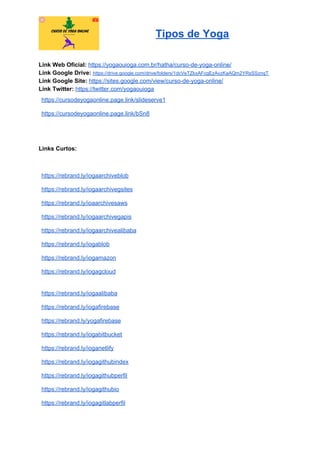 Tipos de Yoga
Link Web Oficial: ​https://yogaouioga.com.br/hatha/curso-de-yoga-online/
Link Google Drive: ​https://drive.google.com/drive/folders/1dcVeTZkxAFcgEzAvzKaAQm2YRsSSznqT
Link Google Site: ​https://sites.google.com/view/curso-de-yoga-online/
Link Twitter: ​https://twitter.com/yogaouioga
https://cursodeyogaonline.page.link/slideserve1
https://cursodeyogaonline.page.link/bSn8
Links Curtos:
https://rebrand.ly/iogaarchiveblob
https://rebrand.ly/iogaarchivegsites
https://rebrand.ly/ioaarchivesaws
https://rebrand.ly/iogaarchivegapis
https://rebrand.ly/iogaarchivealibaba
https://rebrand.ly/iogablob
https://rebrand.ly/iogamazon
https://rebrand.ly/iogagcloud
https://rebrand.ly/iogaalibaba
https://rebrand.ly/iogafirebase
https://rebrand.ly/yogafirebase
https://rebrand.ly/iogabitbucket
https://rebrand.ly/ioganetlify
https://rebrand.ly/iogagithubindex
https://rebrand.ly/iogagithubperfil
https://rebrand.ly/iogagithubio
https://rebrand.ly/iogagitlabperfil
 