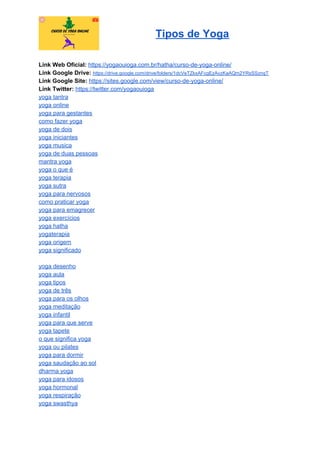 Tipos de Yoga
Link Web Oficial: ​https://yogaouioga.com.br/hatha/curso-de-yoga-online/
Link Google Drive: ​https://drive.google.com/drive/folders/1dcVeTZkxAFcgEzAvzKaAQm2YRsSSznqT
Link Google Site: ​https://sites.google.com/view/curso-de-yoga-online/
Link Twitter: ​https://twitter.com/yogaouioga
yoga tantra
yoga online
yoga para gestantes
como fazer yoga
yoga de dois
yoga iniciantes
yoga musica
yoga de duas pessoas
mantra yoga
yoga o que é
yoga terapia
yoga sutra
yoga para nervosos
como praticar yoga
yoga para emagrecer
yoga exercícios
yoga hatha
yogaterapia
yoga origem
yoga significado
yoga desenho
yoga aula
yoga tipos
yoga de três
yoga para os olhos
yoga meditação
yoga infantil
yoga para que serve
yoga tapete
o que significa yoga
yoga ou pilates
yoga para dormir
yoga saudação ao sol
dharma yoga
yoga para idosos
yoga hormonal
yoga respiração
yoga swasthya
 