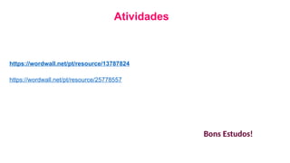 https://wordwall.net/pt/resource/13787824
Atividades
https://wordwall.net/pt/resource/25778557
Bons Estudos!
 