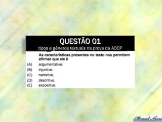QUESTÃO 01
tipos e gêneros textuais na prova da AOCP
 
