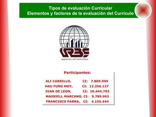 Participantes: ALI CARRILLO,  CI:  7.809.999  HAU FUNG MOY,  CI:  12.256.127  IVAN DE LEON,  CI:  10.444.793 MASSIELL MARCANO, CI:  9.789.962 FRANCISCO PARRA,  CI:  4.156.444 