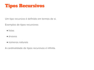 Tipos Recursivos
●
●
●
 