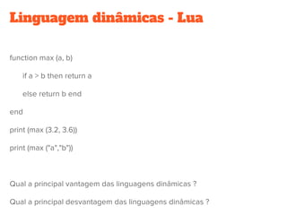 Linguagem dinâmicas - Lua
 