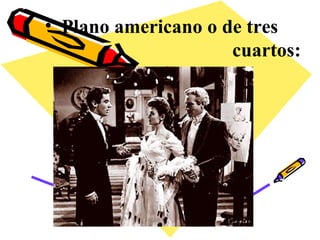 Plano americano o de tres  cuartos: 