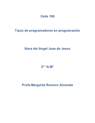 Cetis 109
Tipos de programadores en programación
Nava del Angel Jose de Jesus
2º “A.M”
Profa.Margarita Romero Alvarado
 