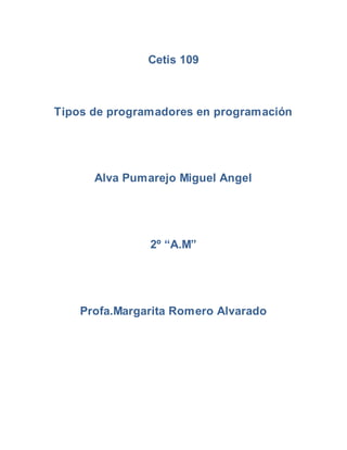 Cetis 109
Tipos de programadores en programación
Alva Pumarejo Miguel Angel
2º “A.M”
Profa.Margarita Romero Alvarado
 