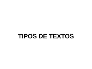 TIPOS DE TEXTOS
 