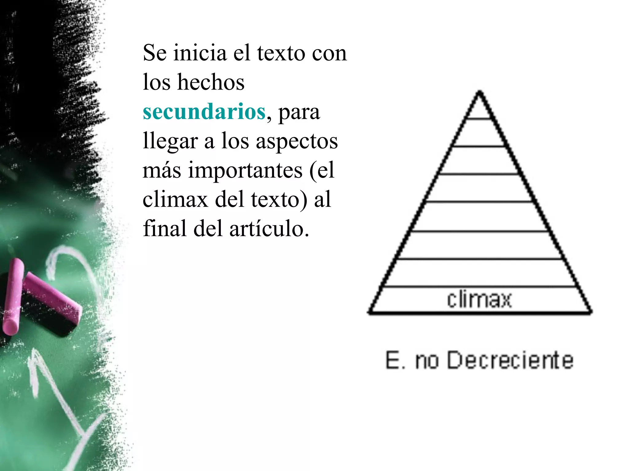 Se inicia el texto con
los hechos
secundarios, para
llegar a los aspectos
más importantes (el
climax del texto) al
final del artículo.
 