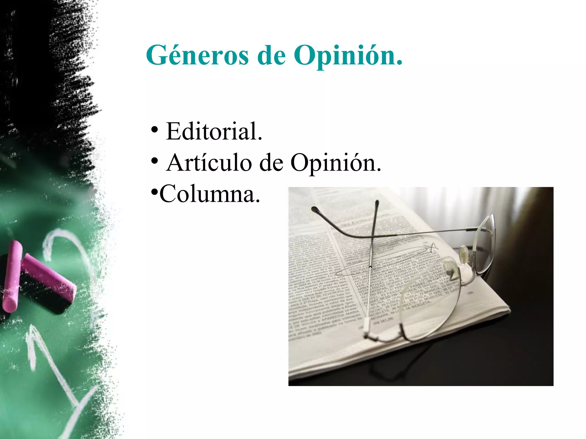 Géneros de Opinión.

• Editorial.
• Artículo de Opinión.
•Columna.
 