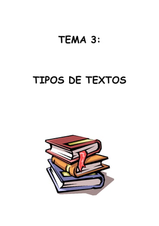 TEMA 3:
TIPOS DE TEXTOS
 