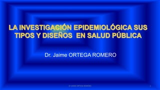 Dr. Jaime ORTEGA ROMERO 
Dr JAIME ORTEGA ROMERO 1 
 