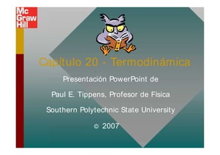 Capítulo 20 - Termodinámica
Presentación PowerPoint de
Paul E. Tippens, Profesor de Física
Southern Polytechnic State University
© 2007
 