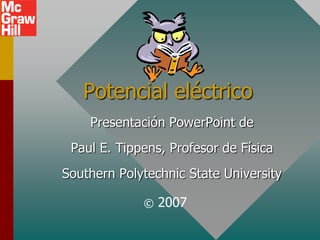 Potencial eléctrico
    Presentación PowerPoint de
 Paul E. Tippens, Profesor de Física
Southern Polytechnic State University

             ©   2007
 
