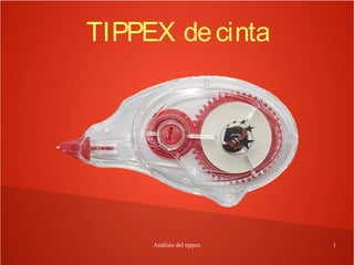 Análisis del tippex 1
TIPPEX decinta
 