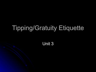 Tipping/Gratuity Etiquette Unit 3 