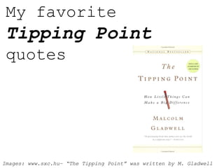 My favorite
 Tipping Point
 quotes




Images: www.sxc.hu– “The Tipping Point” was written by M. Gladwell
 