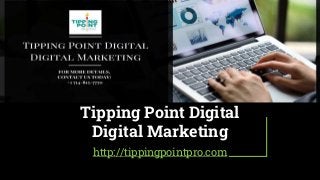 Tipping Point Digital
Digital Marketing
http://tippingpointpro.com
 