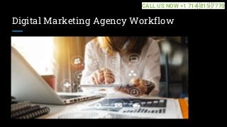 Digital Marketing Agency Workflow
CALL US NOW +1 714-815-7770
 