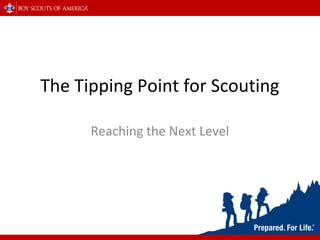 The Tipping Point for Scouting
Reaching the Next Level
 
